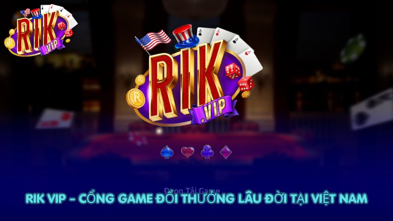 Rik Vip là một trong những cổng game đổi thưởng có tuổi đời lâu nhất tại thị trường Việt Nam